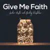 Give Me Faith (Acoustic) [feat. Bailey Rushlow] - Single album lyrics, reviews, download