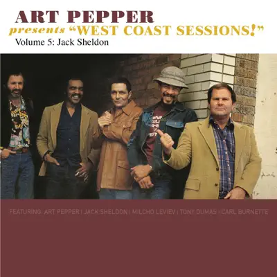 Art Pepper Presents "West Coast Sessions!", Vol. 5: Jack Sheldon - Art Pepper Art Pepper Presents "West Coast Sessions!", Vol. 5: Jack Sheldon - Art Pepper