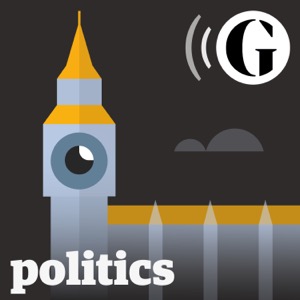 The Guardian UK: Politics Weekly