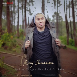 Ray Shareza - Ketika Tangan Dan Kaki Berkata