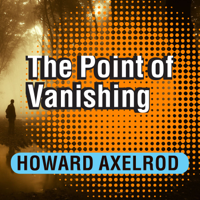 Howard Axelrod - The Point of Vanishing: A Memoir of Two Years in Solitude artwork
