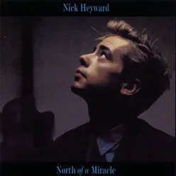 North of a Miracle - Nick Heyward North of a Miracle - Nick Heyward