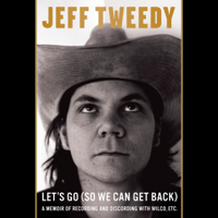 Jeff Tweedy - Let's Go (So We Can Get Back): A Memoir of Recording and Discording with Wilco, Etc. (Unabridged) artwork