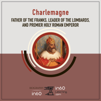 in60Learning - Charlemagne: Father of the Franks, Leader of the Lombards, and Premier Holy Roman Emperor (Unabridged) artwork