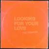 Looking For Your Love (The Remixes) - Single album lyrics, reviews, download