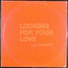 Looking For Your Love (The Remixes) - Single