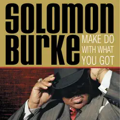 Make Do With What You Got - Solomon Burke