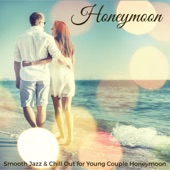 Honeymoon – Smooth Jazz & Chill Out for Young Couple Honeymoon artwork