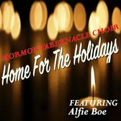 Home for the Holidays (feat. Alfie Boe) - Mormon Tabernacle Choir Home for the Holidays (feat. Alfie Boe) - Mormon Tabernacle Choir