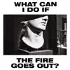 Stream & download What Can I Do If the Fire Goes out? - Single