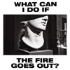 What Can I Do If the Fire Goes out? - Single