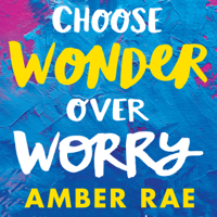 Amber Rae - Choose Wonder Over Worry artwork