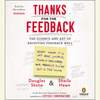 Douglas Stone & Sheila Heen - Thanks for the Feedback: The Science and Art of Receiving Feedback Well (Unabridged) artwork