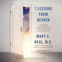 Mary C. Neal, M.D. - 7 Lessons from Heaven: How Dying Taught Me to Live a Joy-Filled Life (Unabridged) artwork