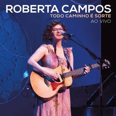 Todo Caminho É Sorte (Ao Vivo) - Roberta Campos