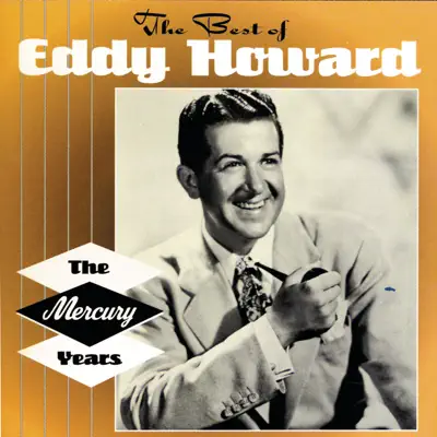 The Mercury Years: The Best of Eddy Howard - Eddy Howard The Mercury Years: The Best of Eddy Howard - Eddy Howard