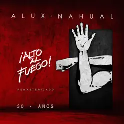 Alto al Fuego 30 Años (Remasterizado) - Alux Nahual