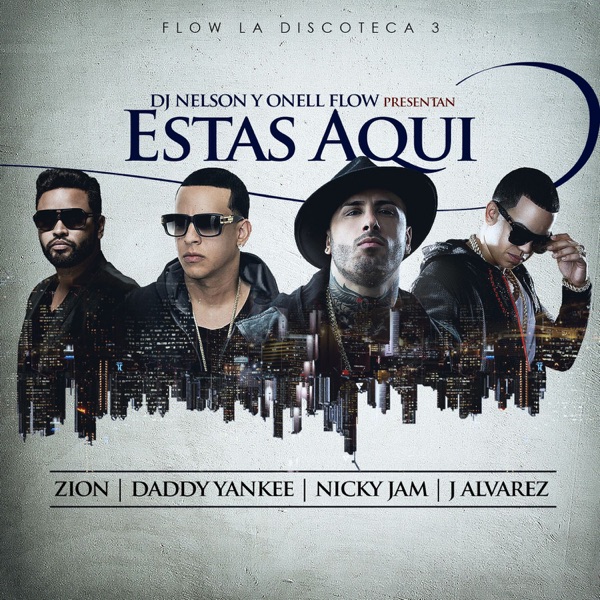 Estas Aquí (feat. Zion, J Alvarez, Daddy Yankee & Nicky Jam) - Single - DJ Nelson