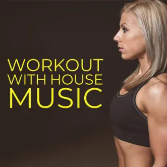 Workout with House Music by Various Artists album reviews, ratings, credits