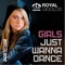Girls Just Wanna Dance (Radio Edit) - Royal Gigolos lyrics