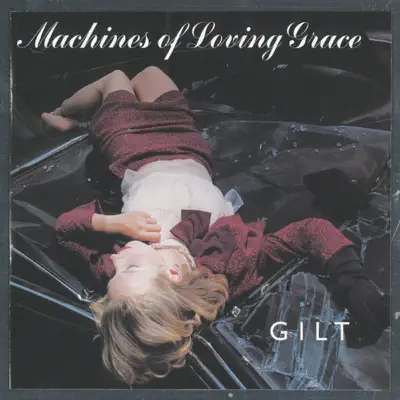 Gilt - Machines Of Loving Grace