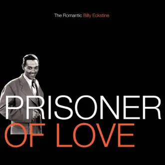 Prisoner of Love: The Romantic Billy Eckstine by Billy Eckstine album reviews, ratings, credits