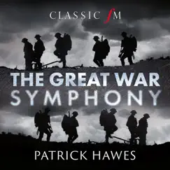 The Great War Symphony by Patrick Hawes, National Youth Choir of Great Britain, Royal Philharmonic Orchestra, Joshua Ellicott & Louise Alder album reviews, ratings, credits