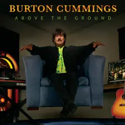 Above the Ground - Burton Cummings