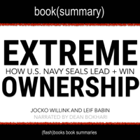 FlashBooks Book Summaries - Summary of Extreme Ownership: How US Navy SEALS Lead and Win by Jocko Willink and Leif Babin (Unabridged) artwork