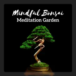 Mindful Bonsai: Meditation Garden - The Zen for Beginners Sessions, Sitting Meditation, Zazen, Still in Silence by Spiritual Meditation Vibes album reviews, ratings, credits