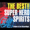 The Best!! Super Hero Spirits - Studio & Live Recordings