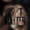 Don't Matter - Single album lyrics, reviews, download