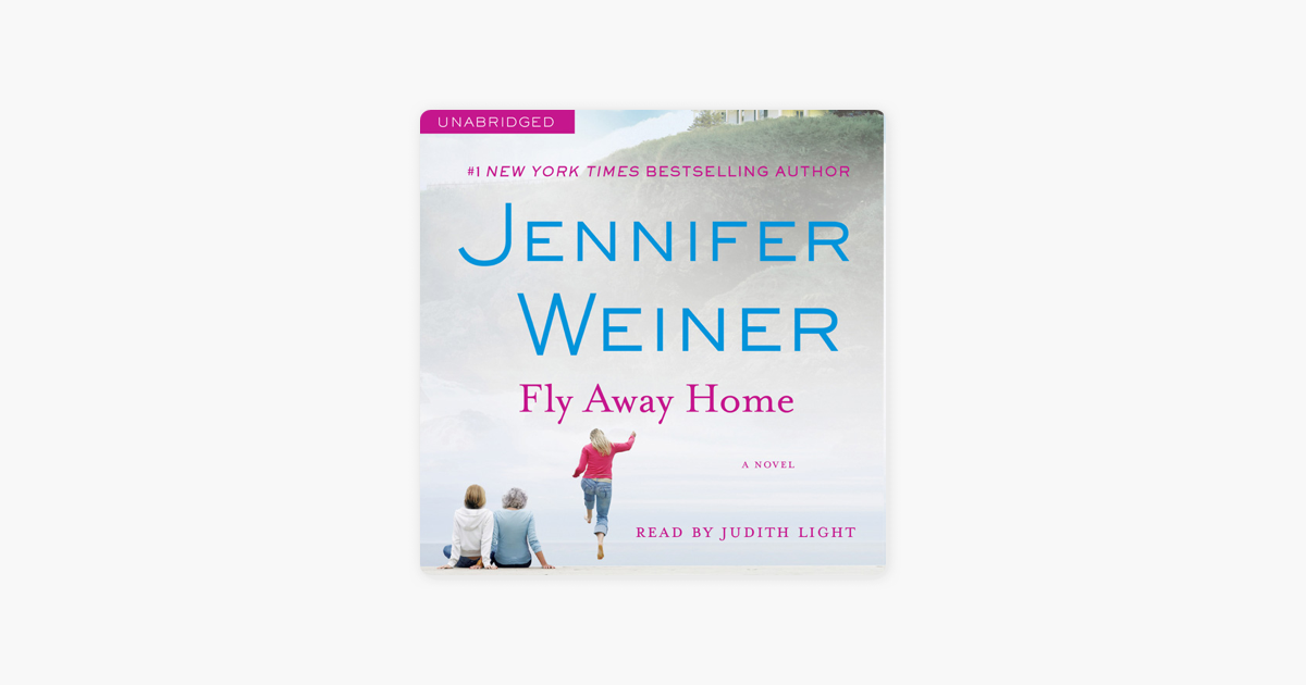 Fly Away Home (Unabridged) - Jennifer Weiner Fly Away Home (Unabridged) - Jennifer Weiner