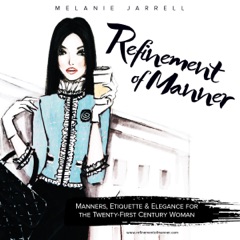 Refinement of Manner: Manners, Etiquette and Elegance for the Twenty-First Century Woman (Unabridged)