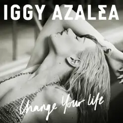 Change Your Life (Iggy Only Version) - Single - Iggy Azalea