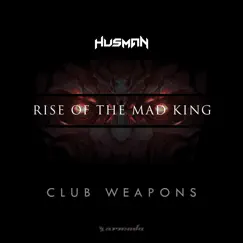 Rise of the Mad King: Club Weapons - EP by Husman album reviews, ratings, credits