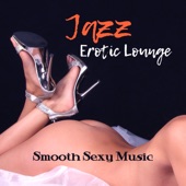 Jazz Erotic Lounge: Smooth Sexy Music, Hot Latin Jazz, Piano Bar Music artwork