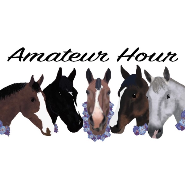Amateur Hour: An Equestrian Podcast Amateur Hour: An Equestrian Podcast