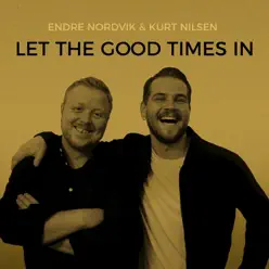 Let the Good Times In - Single - Kurt Nilsen Let the Good Times In - Single - Kurt Nilsen