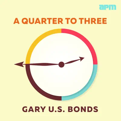 A Quarter to Three - Gary 'U.S.' Bonds A Quarter to Three - Gary 'U.S.' Bonds