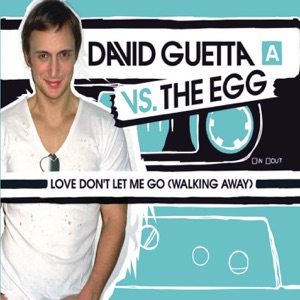 Love Don't Let Me Go (Walking Away) [Remixes] {David Guetta vs. The Egg} - EP