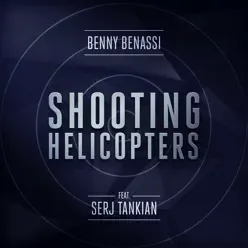 Shooting Helicopters (feat. Serj Tankian) [Radio Edit] - Single - Benny Benassi