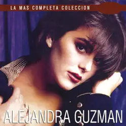 La Más Completa Colección: Alejandra Guzmán, Vol. 1 - Alejandra Guzmán