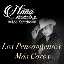 Nano machado y los keridos - Los Pensamientos Más Caros