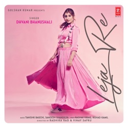 Dhvani Bhanushali, Tanishk Bagchi & Sandesh Shandilya - Leja Re