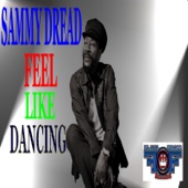 Sammy Dread - Feel Like Dancing