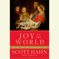 Scott Hahn - Joy to the World: How Christ's Coming Changed Everything (and Still Does) (Unabridged) artwork