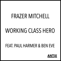 Frazer Mitchell - Working Class Hero (feat. Paul Harmer & Ben Eve) artwork