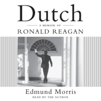 Edmund Morris - Dutch: A Memoir of Ronald Reagan (Abridged) artwork