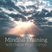 Mindful Training with New Age Songs - Harmonizing Body & Mind for Mindfulness artwork